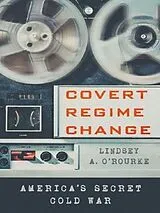 Kartonierter Einband Covert Regime Change von Lindsey A. O'Rourke