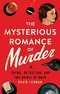 E-Book (epub) The Mysterious Romance of Murder von David Lehman