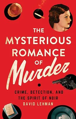E-Book (epub) The Mysterious Romance of Murder von David Lehman