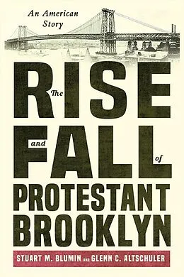 E-Book (epub) The Rise and Fall of Protestant Brooklyn von Stuart M. Blumin, Glenn C. Altschuler