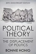 E-Book (epub) Political Theory and the Displacement of Politics von Bonnie Honig