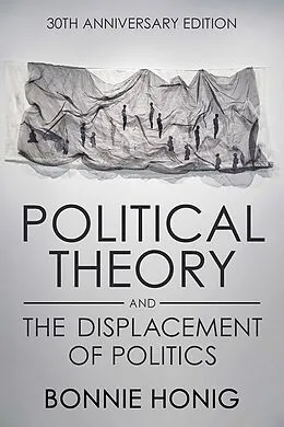 E-Book (epub) Political Theory and the Displacement of Politics von Bonnie Honig