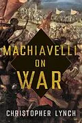 E-Book (epub) Machiavelli on War von Christopher Lynch