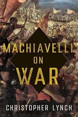 E-Book (epub) Machiavelli on War von Christopher Lynch