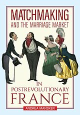 eBook (epub) Matchmaking and the Marriage Market in Postrevolutionary France de Andrea Mansker