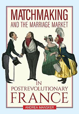 eBook (epub) Matchmaking and the Marriage Market in Postrevolutionary France de Andrea Mansker