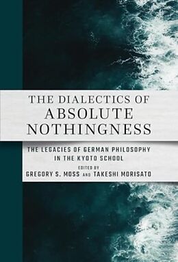 Livre Relié The Dialectics of Absolute Nothingness de Gregory S. Morisato, Takeshi Moss