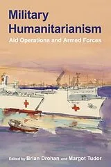 Kartonierter Einband Military Humanitarianism von Brian Tudor, Margot Drohan
