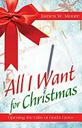 E-Book (epub) All I Want For Christmas [Large Print] von James W. Moore