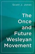 E-Book (epub) The Once and Future Wesleyan Movement von Scott J. Jones
