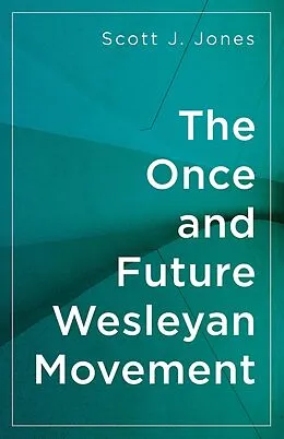 E-Book (epub) The Once and Future Wesleyan Movement von Scott J. Jones