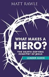 E-Book (epub) What Makes a Hero? Leader Guide von Matt Rawle