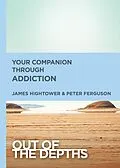 E-Book (epub) Out of the Depths: Your Companion Through Addiction von Peter Ferguson, James E. Hightower