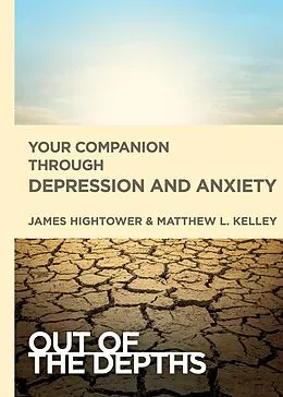 E-Book (epub) Out of the Depths: Your Companion Through Depression and Anxiety von James E. Hightower, Matt Kelley