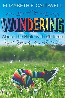 E-Book (epub) Wondering about the Bible with Children von Elizabeth Caldwell