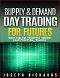 E-Book (epub) Supply & Demand Day Trading for Futures (Brand New ETF's,Forex, Futures, Stocks Day Trader Series, #2) von Joseph Richards