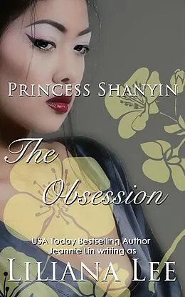 E-Book (epub) The Obsession: An Erotic Tale of Princess Shanyin von Liliana Lee, Jeannie Lin