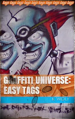 E-Book (epub) Graffiti Universe: Easy Tags (GRAFFITI TAGS, #1) von K. Wolf