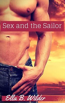 E-Book (epub) Sex and the Sailor von Ella B. Wilder