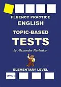 E-Book (epub) English, Topic-Based Tests, Elementary Level (English, Fluency Practice, Elementary Level, #3) von Alexander Pavlenko