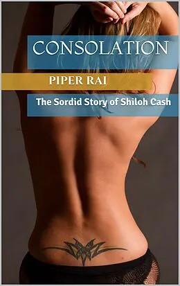 E-Book (epub) Consolation: The Sordid Story of Shiloh Cash von Piper Rai