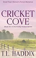 E-Book (epub) Cricket Cove: A Small Town Women's Fiction Romance (Firefly Hollow, #6) von T. L. Haddix