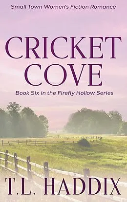 E-Book (epub) Cricket Cove: A Small Town Women's Fiction Romance (Firefly Hollow, #6) von T. L. Haddix