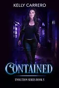 E-Book (epub) Contained (Evolution Series, #5) von Kelly Carrero