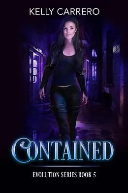 E-Book (epub) Contained (Evolution Series, #5) von Kelly Carrero