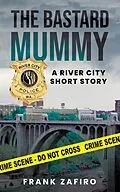 E-Book (epub) The Bastard Mummy (River City Short Stories) von Frank Zafiro
