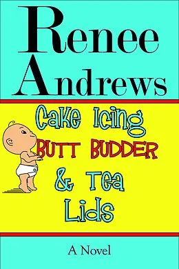 E-Book (epub) Cake Icing, Butt Budder and Tea Lids: A Cajun Romantic Comedy von Renee Andrews