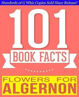 E-Book (epub) Flowers for Algernon - 101 Amazingly True Facts You Didn't Know (101BookFacts.com) von G. Whiz