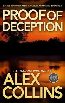 E-Book (epub) Proof of Deception: Small Town Women's Fiction Romantic Suspense (Olman County, #6) von Alex Collins, T. L. Haddix
