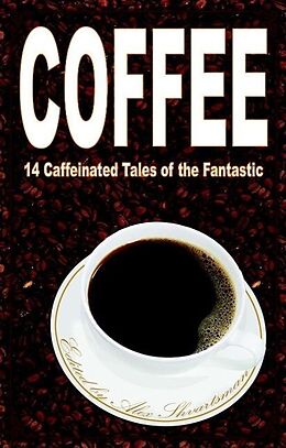 E-Book (epub) Coffee: 14 Caffeinated Tales of the Fantastic von Alex Shvartsman, Tim Mcdaniel, Oliver Buckram