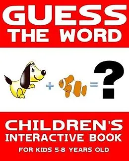 E-Book (epub) Children's Book: Guess the Word: Children's Interactive Book for Kids 5-8 Years Old (Guess the Word Series, #1) von Interactive Books Publishing