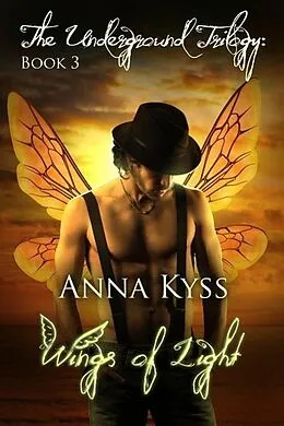 E-Book (epub) Wings of Light (The Underground Trilogy, #3) von Anna Kyss