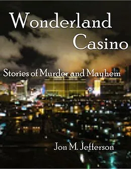 E-Book (epub) Wonderland Casino (Murder and Mayhem, #1) von Jon M. Jefferson