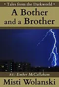 E-Book (epub) A Bother and a Brother: a short story (Tales from the Darkworld: Ember) von Misti Wolanski