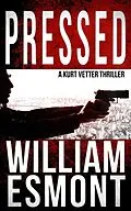 E-Book (epub) Pressed: A Kurt Vetter Thriller von William Esmont