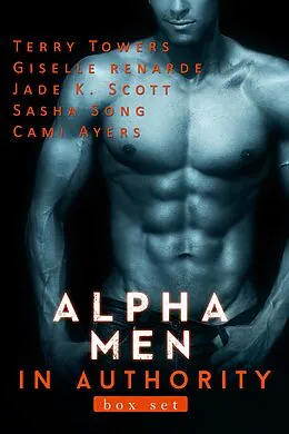 E-Book (epub) Alpha Men In Authority: Multi-Author Boxed Set von Terry Towers, Jade K. Scott, Giselle Renarde