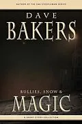 E-Book (epub) Bullies, Snow And Magic: A Short Story Collection von Dave Bakers