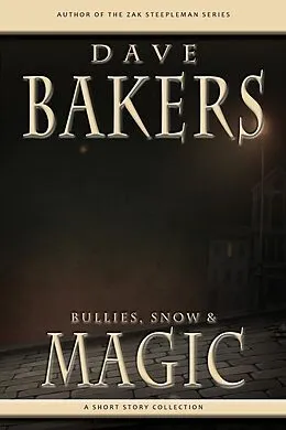 E-Book (epub) Bullies, Snow And Magic: A Short Story Collection von Dave Bakers