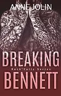 E-Book (epub) Breaking Bennett (Rock Falls, #3) von Anne Jolin