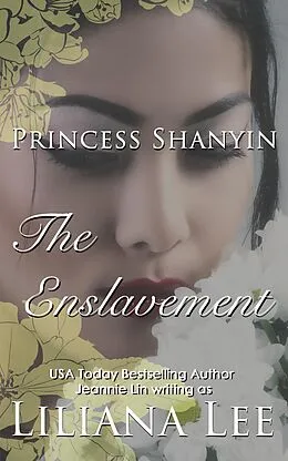 E-Book (epub) The Enslavement (Princess Shanyin, #2) von Liliana Lee, Jeannie Lin