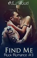 E-Book (epub) Find Me (Rock Romance, #3) von A. L. Wood
