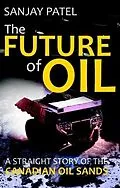 E-Book (epub) The FUTURE of OIL (A straight story of Canadian Oil Sands) von Sanjay Patel
