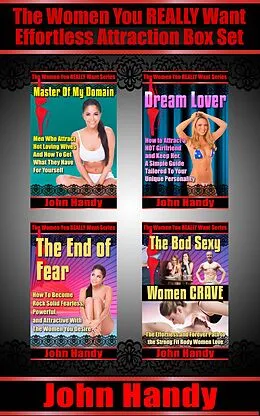 E-Book (epub) The Women You REALLY Want. Effortless Attraction Box Set von John Handy