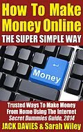 E-Book (epub) How To Make Money Online (The Super Simple Way) Trusted Ways To Make Money From Home Using The Internet von Jack Davies
