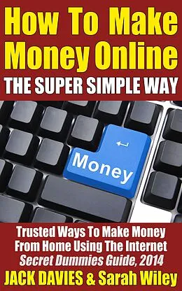 E-Book (epub) How To Make Money Online (The Super Simple Way) Trusted Ways To Make Money From Home Using The Internet von Jack Davies