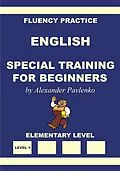E-Book (epub) English, Special Training for Beginners, Elementary Level (English, Fluency Practice, Elementary Level, #1) von Alexander Pavlenko
